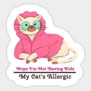 Nope I'm Not Having Kids My Cat Is Allergic Sticker